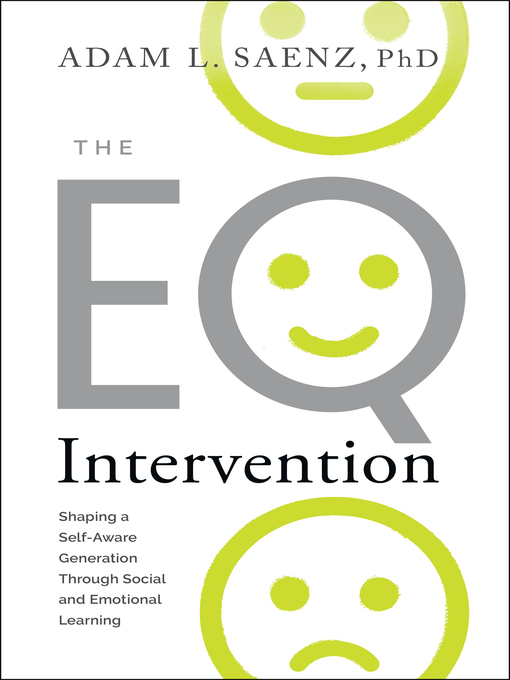 Title details for The EQ Intervention: Shaping a Self-Aware Generation Through Social and Emotional Learning by Adam Saenz - Available